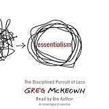 Essentialism: The Disciplined Pursuit of Less by