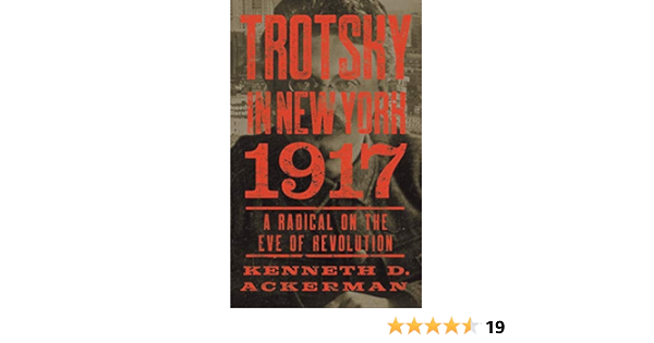 Trotsky In New York 1917 A Radical On The Eve Of Revolution Amazon Co Uk Ackerman Kenneth D 9781640090033 Books