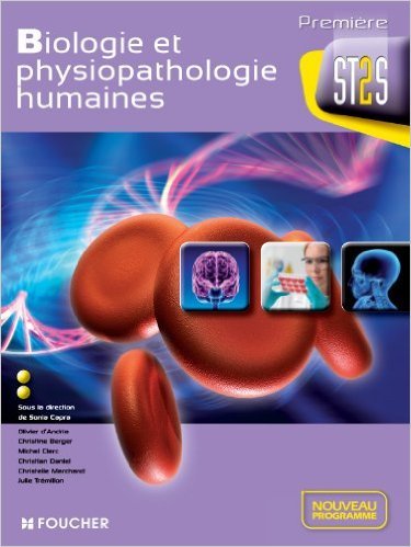 Biologie et physiopathologie humaines 1re Bac ST2S de Christian Daniel,Olivier Andria (d') ,Michel Clerc ( 2 mai 2012 ) francais Biologie et physiopathologie humaines 1re Bac ST2S de Christian Daniel,Olivier Andria (d') ,Michel Clerc ( 2 mai 2012 ) francais