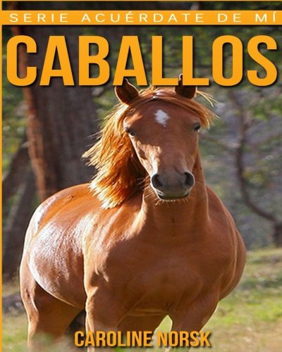 Descargar Gratis Caballos: Libro de imágenes asombrosas y datos
curiosos sobre los Caballos para niños (Serie Acué Libro PDF