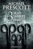 3 villes sadiques enquêtes : L'arracheur de visages ; La prochaine victime ; Le goût mortel de la pluie