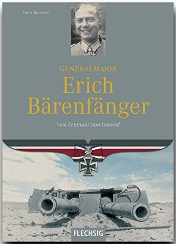 RitterkreuztrÃ¤ger - Generalmajor Erich BÃ¤renfÃ¤nger - Vom Leutnant zum General - FLECHSIG Verlag (Flechsig - Geschichte/Zeitgeschichte) by Franz Kurowski (2007-07-01)