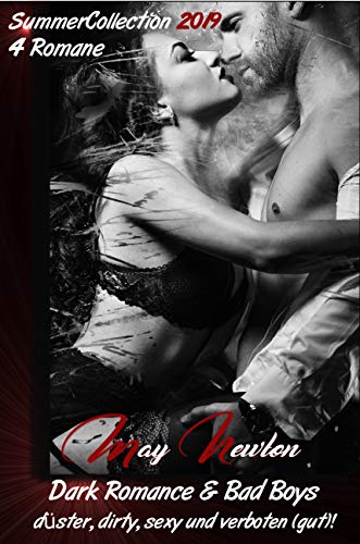 Dark Romance & Bad Boys : dÃ¼ster, dirty, sexy und verboten (gut)!: SummerCollection 2019 - 4 Romane von [Newton, May]