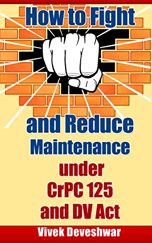 How to Fight and Reduce Maintenance under CrPC 125 and DV Act by [Deveshwar, Vivek]