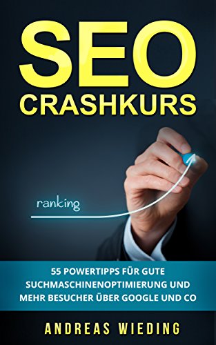 Download SEO Crashkurs: 55 Powertipps für gute Suchmaschinenoptimierung und mehr Besucher über Google und Co. Download SEO Crashkurs: 55 Powertipps für gute Suchmaschinenoptimierung und mehr Besucher über Google und Co.