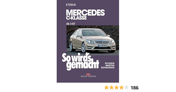 Amazon It So Wird S Gemacht Gemacht Mercedes C Klasse 3 07 11 13 Pflegen Warten Reparieren 146 Etzold Hans Rudiger Libri