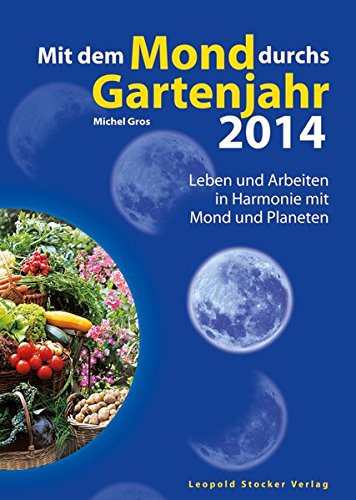 Mit dem Mond durchs Gartenjahr 2014: Leben und Arbeiten in Harmonie mit Mond und Planeten