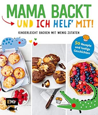 Mama Backt Und Ich Helf Mit Kinderleicht Backen Mit Wenig Zutaten 50 Rezepte Und Lustige Geschichten Ebook Verschiedene Amazon De Kindle Shop