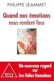 Quand nos émotions nous rendent fous: Nouveaux regards sur les folies humaines
