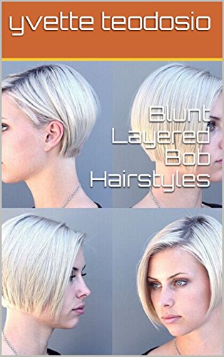 Blunt Layered Bob Hairstyles Ebook Yvette Teodosio Amazon In