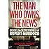 The Man Who Owns the News: Inside the Secret World of Rupert Murdoch