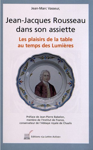 Jean-Jacques Rousseau dans son assiette ; Les plaisirs de la table au temps des Lumières gratuit