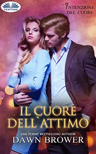 Dawn Brower - Intenzioni del cuore vol. 03 Il Cuore Dell'Attimo (2019)