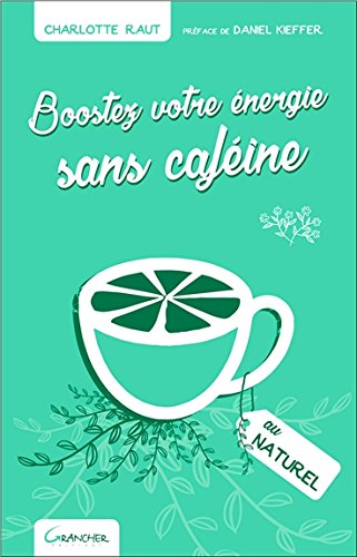 Boostez votre énergie sans caféine au naturel Boostez votre énergie sans caféine au naturel