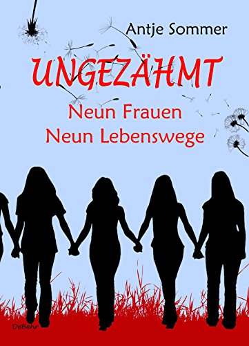 Download Ungezähmt - Neun Frauen, Neun Lebenswege Download Ungezähmt - Neun Frauen, Neun Lebenswege