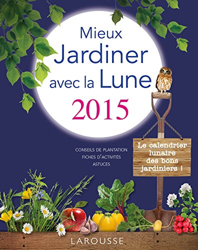 Mieux jardiner avec la Lune 2015 Mieux jardiner avec la Lune 2015