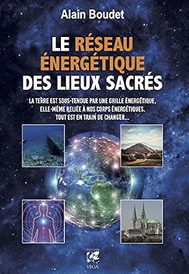 VEGA Le Réseau énergétique des lieux sacrés : La Terre est sous-tendue par une grille énergétique, elle-même reliée à nos corps énergétiques, tout est en train de changer