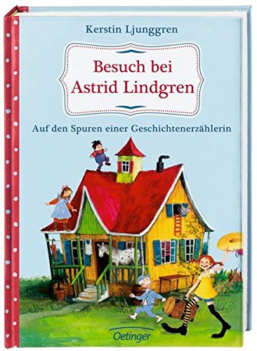 Besuch bei Astrid Lindgren. Auf den Spuren einer Geschichtenerzählerin