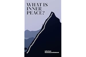 What Is Inner Peace?: Unmask the mystery of the present moment. See how it will change your life and begin your transformation now, with a daily self-help journal included.