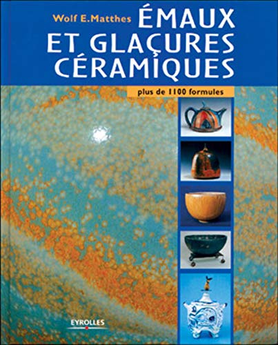 Emaux et glaçures céramiques : Plus 1100 formules Emaux et glaçures céramiques : Plus 1100 formules