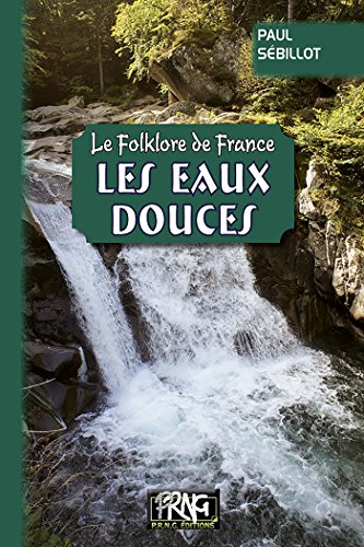 Le Folklore de France : les Eaux douces: (Tome 2-b)