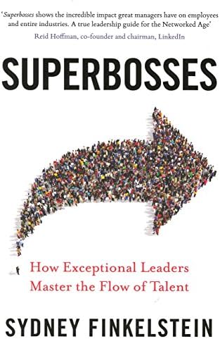 Superbosses: How Exceptional Leaders Master the Flow of Talent