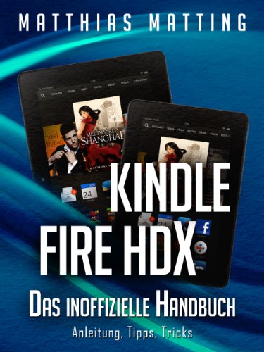 Download Kindle Fire HDX - das inoffizielle Handbuch. Anleitung, Tipps, Tricks