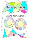 Oroscopo annuo 2019: L'anno del Cinghiale (Oroscopi annui)