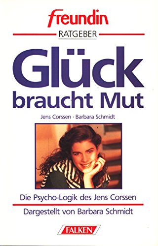 Download Mut zum Glück. Freundin- Ratgeber. Die Psycho- Logik des Jens Corssen Download Mut zum Glück. Freundin- Ratgeber. Die Psycho- Logik des Jens Corssen