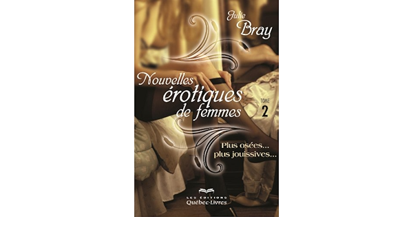 Nouvelles Erotiques De Femmes Tome 2 Plus Osees Plus Jouissives Ebook Bray Julie Amazon Fr
