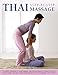 Thai Step-by-step Massage: the Perfect Introduction to Using Massage, Yoga and Accupressure to Balance the Body's Natural Energies, with Easy-to-follow Techniques Shown in 400 Photographs by 