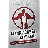 Männlichkeit stärken: Der Weg zum selbstbewussten Mannsein