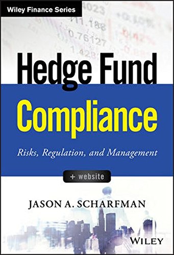 Hedge Fund Compliance: Risks, Regulation, and Management (Wiley Finance) Hedge Fund Compliance: Risks, Regulation, and Management (Wiley Finance)