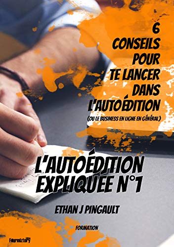 Télécharger 6 CONSEILS POUR TE LANCER DANS L'AUTOEDITION (OU LE BUSINESS EN LIGNE EN GENERAL): L'AUTOÉDITION EX Livre PDF Gratuit