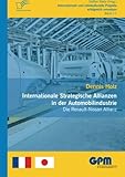 Internationale Strategische Allianzen in der Automobilindustrie: Die Renault-Nissan Allianz (Internationale und Interkulturelle Projekte erfolgreich umsetzen) by Dennis Holz
