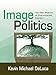 Image Politics: The New Rhetoric of Environmental Activism (English Edition) by Kevin Michael DeLuca