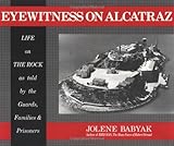 Eyewitness on Alcatraz: Escapes Prisoners And Families On The Rock by