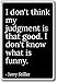 Produktbild I don't think my judgment is that good. I don... - Jerry Stiller - quotes fridge magnet, Black - Kühlschrankmagnet