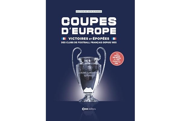 Coupes d'Europe - Victoires et épopées des clubs de football français depuis 1955