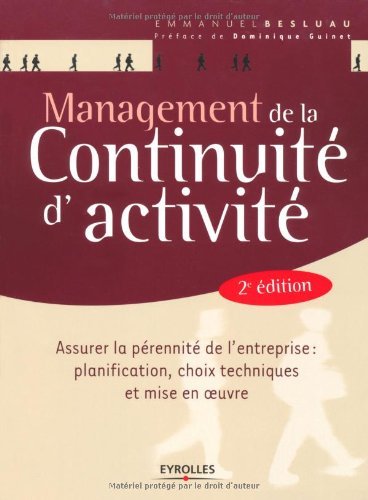 Management de la continuité d'activité : Assurer la pérennité de l'entreprise : planification, choix techniques et mise en oeuvre