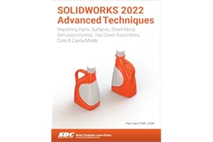 Solidworks 2022 Advanced Techniques: Mastering Parts, Surfaces, Sheet Metal, Simulationxpress, Top-Down Assemblies, Core & Cavity Molds