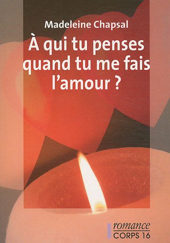 couverture de : A qui tu penses quand tu me fais l'amour ?