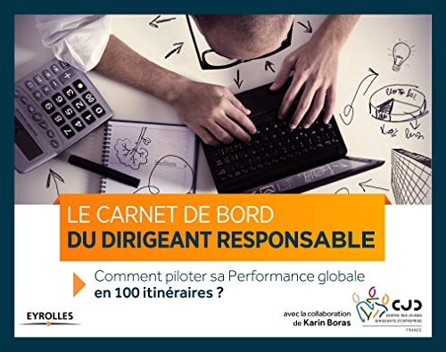 Télécharger Le carnet de bord du dirigeant responsable: Comment piloter sa performance globale en 100 itinérair Gratuit