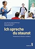 Ich spreche, du staunst Präsentieren in Studium und Beruf by Siegfried Pöchtrager, Christine Duenbostl