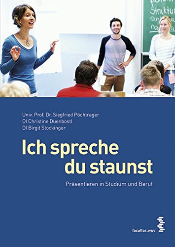 Ich spreche, du staunst Präsentieren in Studium und Beruf