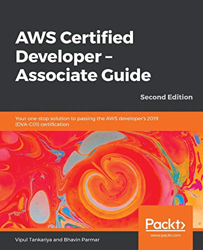 Aws Certified Developer Associate Guide Your One Stop Solution To Passing The Aws Developers 2019 Dva C01 Certification 2nd Edition - 