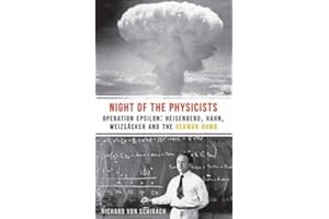 The Night of the Physicists: Operation Epsilon: Heisenberg, Hahn, Weizsäcker and the German Bomb