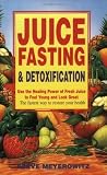 Image de Juice Fasting and Detoxification: Use the Healing Power of Fresh Juice to Feel Young and Look Great: Using the Healing Power of Fresh Juice to Feel Yo