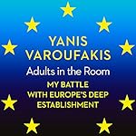 Adults in the Room: My Battle with Europe's Deep Establishment