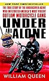 Under and Alone: The True Story of the Undercover Agent Who Infiltrated America's Most Violent Outlaw Motorcycle Gang by 
